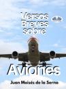 Скачать Versos Breves Sobre Aviones - Dr. Juan Moisés De La Serna