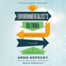 Скачать The Environmentalist's Dilemma - Promise and Peril in an Age of Climate Crisis (Unabridged) - Arno Kopecky
