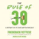 Скачать The Rule of 30 - A Better Way to Save for Retirement (Unabridged) - Frederick Vettese