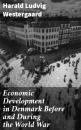 Скачать Economic Development in Denmark Before and During the World War - Harald Ludvig Westergaard
