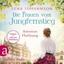 Скачать Die Frauen vom Jungfernstieg: Antonias Hoffnung - Jungfernstieg-Saga, Band 2 (Ungekürzt) - Lena Johannson