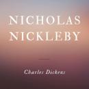 Скачать Nicholas Nickleby (Unabridged) - Charles Dickens
