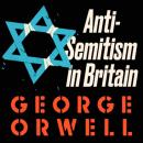 Скачать Anti-Semitism in Britain (Unabridged) - George Orwell