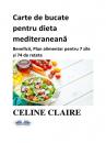 Скачать Carte De Bucate Pentru Dieta Mediteraneană - Celine Claire