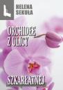 Скачать Orchidee z ulicy szkarłatnej - Helena Sekuła