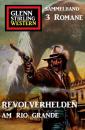 Скачать Revolverhelden am Rio Grande: Glenn Stirling Western Sammelband 3 Romane - Glenn Stirling