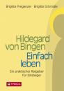 Скачать Hildegard von Bingen – Einfach Leben - Brigitte Schmidle
