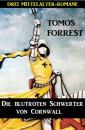 Скачать Die blutroten Schwerter von Cornwall: Drei Mittelalter-Romane - Tomos Forrest