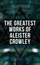 Скачать The Greatest Works of Aleister Crowley - Aleister Crowley