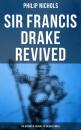 Скачать Sir Francis Drake Revived: The History of Voyages to the West Indies - Philip Nichols