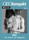 Скачать Sex: Die Macht der Begierde (GEOkompakt eBook) - Группа авторов