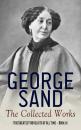 Скачать George Sand: The Collected Works (The Greatest Novelists of All Time – Book 11) - George Sand