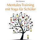 Скачать Mentales Training mit Yoga für Schüler (Ungekürzt) - Ilse Mauerer