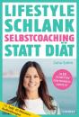 Скачать Lifestyle Schlank! Selbstcoaching statt Diät mit Coaching- und Audioübungen. - Julia Sahm