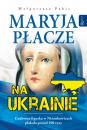 Скачать Maryja płacze na Ukrainie - Małgorzata Pabis