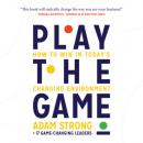 Скачать Play the Game - How to Win in Today's Changing Environment (Unabridged) - Adam Strong + 17 Game-Changing Leaders