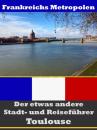 Скачать Toulouse - Der etwas andere Stadt- und Reiseführer - Mit Reise - Wörterbuch Deutsch-Französisch - A.D. Astinus