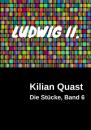 Скачать LUDWIG II. - Die Stücke, Band 6 - Kilian Quast