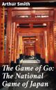 Скачать The Game of Go: The National Game of Japan - Arthur D. Howden Smith