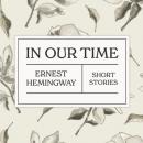 Скачать In Our Time (Unabridged) - Ernest Hemingway