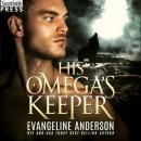 Скачать His Omega's Keeper (Unabridged) - Evangeline Anderson