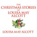 Скачать The Christmas Stories of Louisa May Alcott (Unabridged) - Луиза Мэй Олкотт