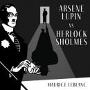 Скачать Arsène Lupin Versus Herlock Sholmes - The Adventures of Arsène Lupin, Book 2 (Unabridged) - Maurice Leblanc