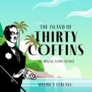 Скачать The Island of Thirty Coffins - The Adventures of Arsène Lupin, Book 5 (Unabridged) - Maurice Leblanc