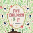 Скачать Five Children and It - Psammead Trilogy, Book 1 (Unabridged) - Эдит Несбит