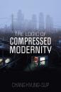 Скачать The Logic of Compressed Modernity - Chang Kyung-Sup