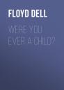 Скачать Were You Ever a Child? - Floyd Dell