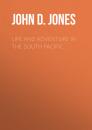 Скачать Life and Adventure in the South Pacific - John D. Jones