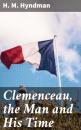 Скачать Clemenceau, the Man and His Time - H. M. Hyndman