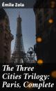Скачать The Three Cities Trilogy: Paris, Complete - Emile Zola