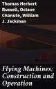 Скачать Flying Machines: Construction and Operation - Octave Chanute