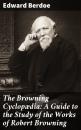Скачать The Browning Cyclopædia: A Guide to the Study of the Works of Robert Browning - Edward Berdoe