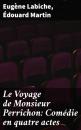 Скачать Le Voyage de Monsieur Perrichon: Comédie en quatre actes - Eugène Labiche