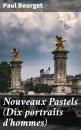 Скачать Nouveaux Pastels (Dix portraits d'hommes) - Paul Bourget