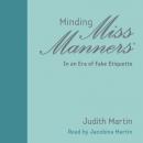Скачать Minding Miss Manners - In an Era of Fake Etiquette (Unabridged) - Judith  Martin
