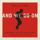 Скачать And We Go On - A Memoir of the Great War (Unabridged) - Will R. Bird