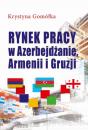 Скачать Rynek pracy w Azerbejdżanie, Armenii i Gruzji - Krystyna Gomółka