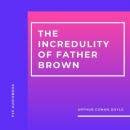 Скачать The Incredulity of Father Brown (Unabridged) - Arthur Conan Doyle