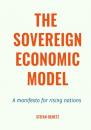 Скачать The Sovereign Economic Model. A manifesto for rising nations - Stefan Demetz