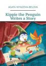 Скачать Kippie the Penguin Writes a Story - Agata Niyazova-Belova