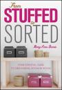 Скачать From Stuffed to Sorted. Your Essential Guide To Organising, Room By Room - MaryAnne  Bennie