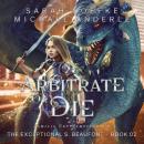 Скачать Arbitrate or Die - The Exceptional S. Beaufont, Book 2 (Unabridged) - Michael Anderle