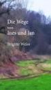 Скачать Die Wege von Ines und Jan - Brigitte Weiss