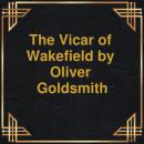 Скачать The Vicar of Wakefield (Unabridged) - Оливер Голдсмит
