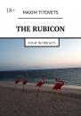 Скачать The Rubicon. A play in two acts - Maxim Titovets