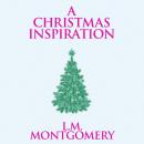 Скачать A Christmas Inspiration (Unabridged) - L. M. Montgomery